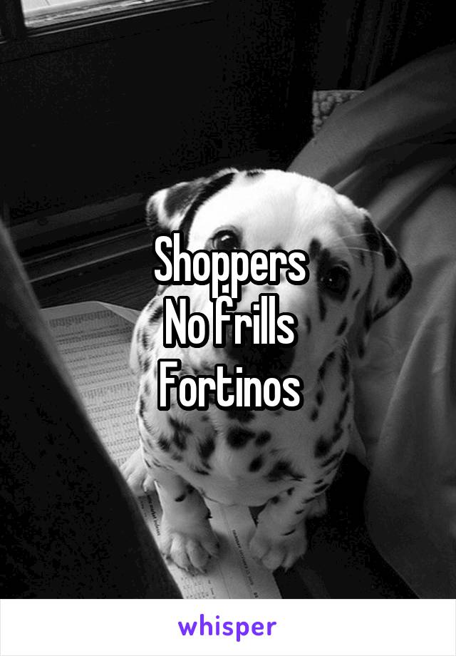 Shoppers
No frills
Fortinos