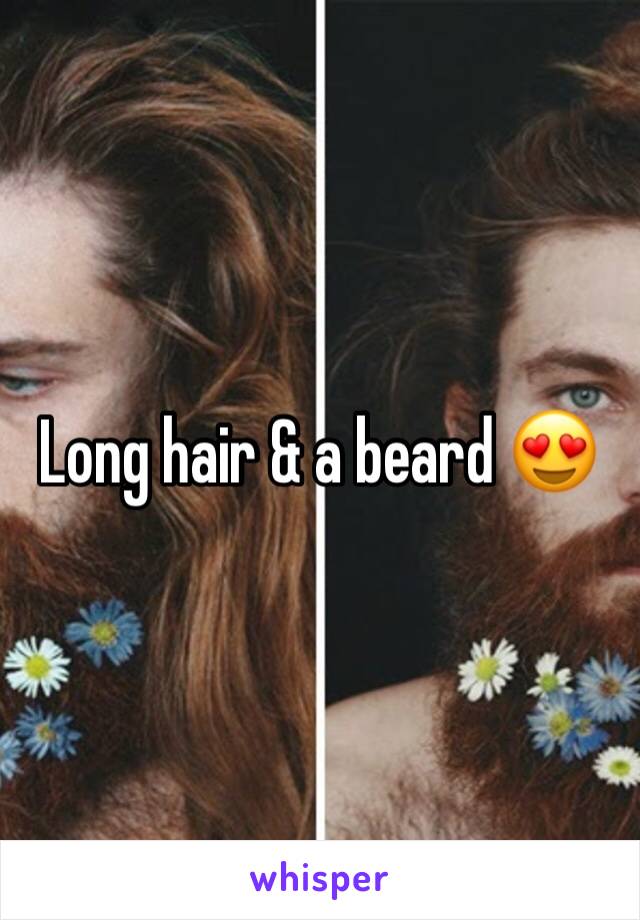 Long hair & a beard 😍