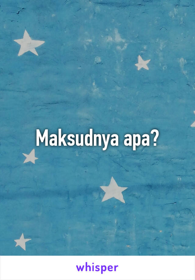 Maksudnya apa?