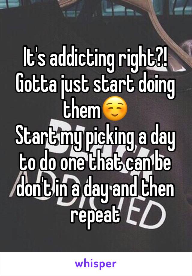 It's addicting right?! Gotta just start doing them☺️
Start my picking a day to do one that can be don't in a day and then repeat