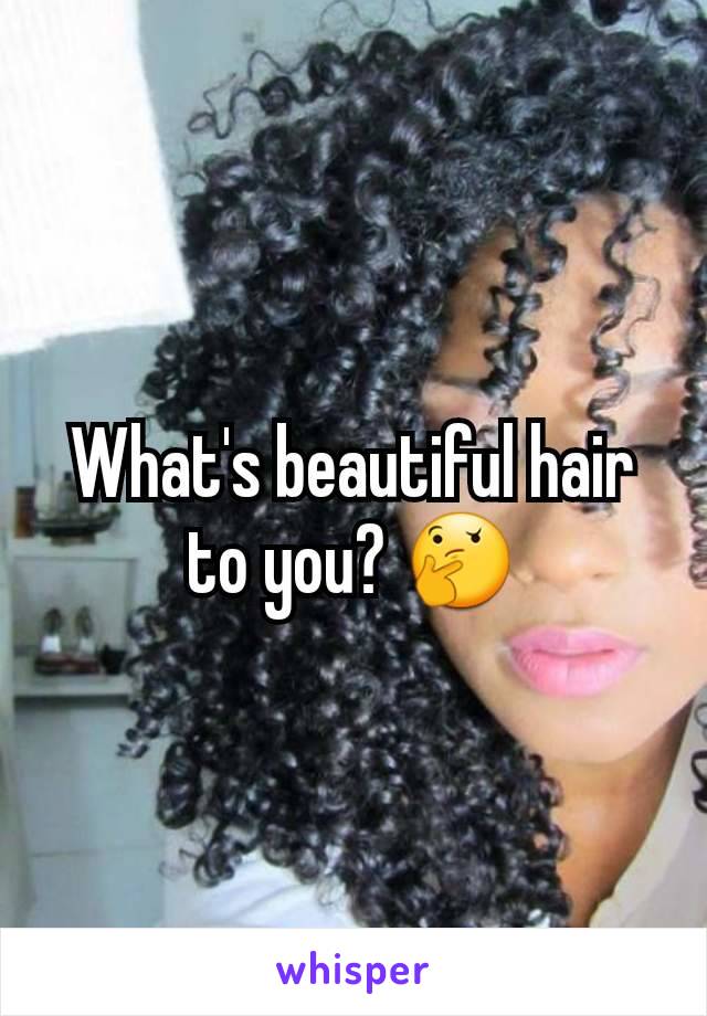 What's beautiful hair to you? 🤔