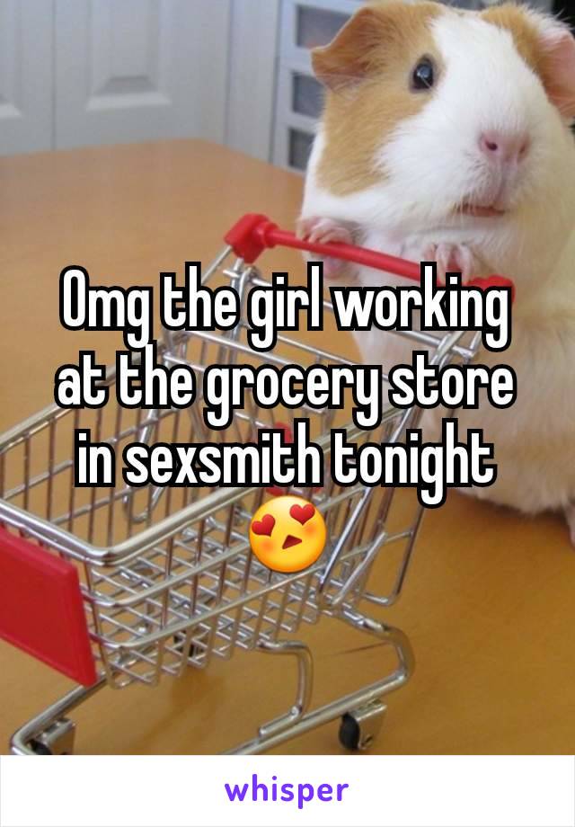 Omg the girl working at the grocery store in sexsmith tonight 😍