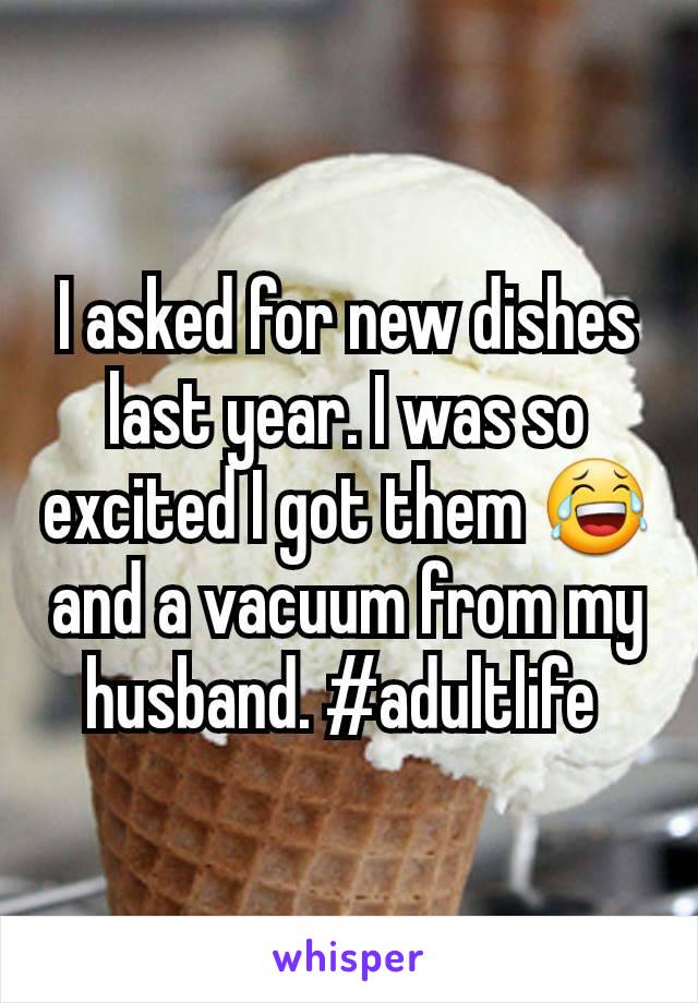 I asked for new dishes last year. I was so excited I got them 😂 and a vacuum from my husband. #adultlife 