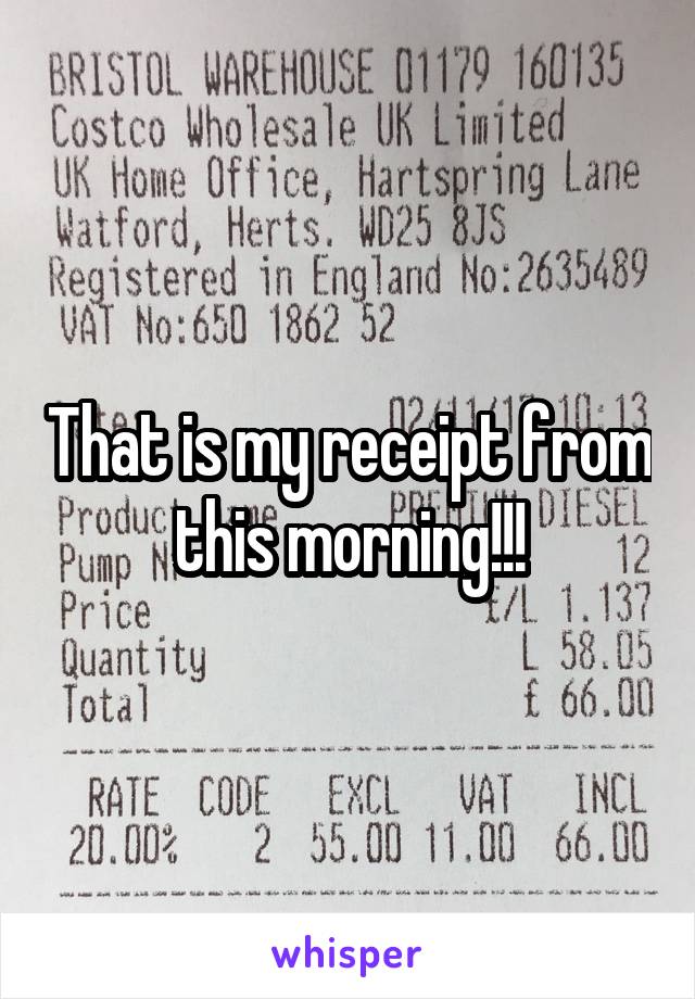 That is my receipt from this morning!!!