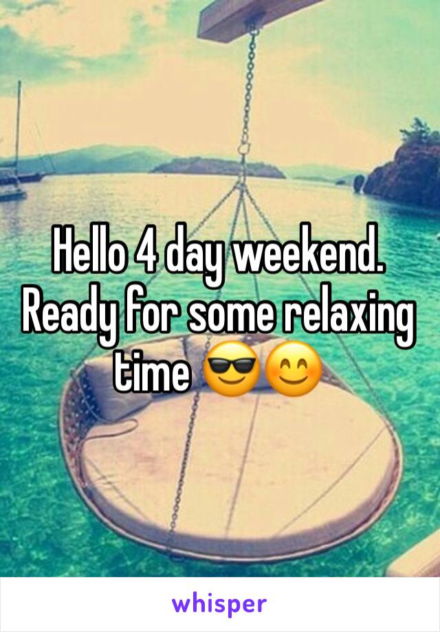 Hello 4 day weekend. Ready for some relaxing time 😎😊