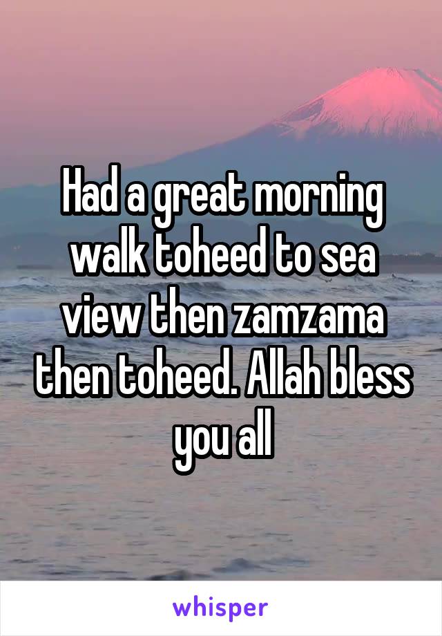 Had a great morning walk toheed to sea view then zamzama then toheed. Allah bless you all