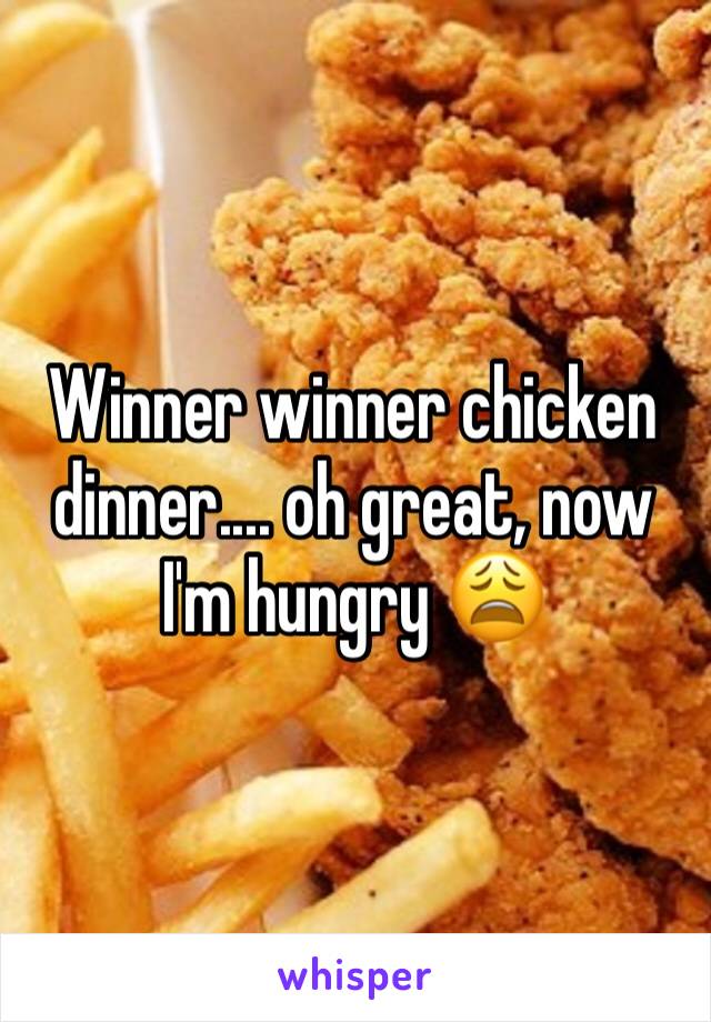 Winner winner chicken dinner.... oh great, now I'm hungry 😩