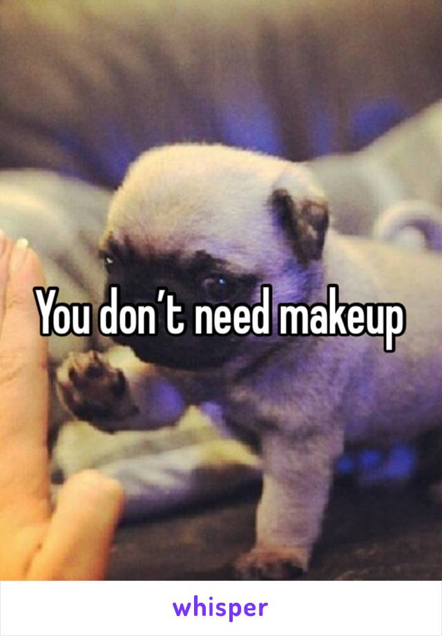 You don’t need makeup