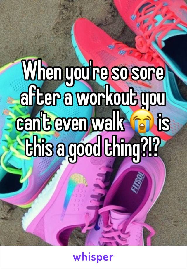 When you're so sore after a workout you can't even walk 😭 is this a good thing?!? 