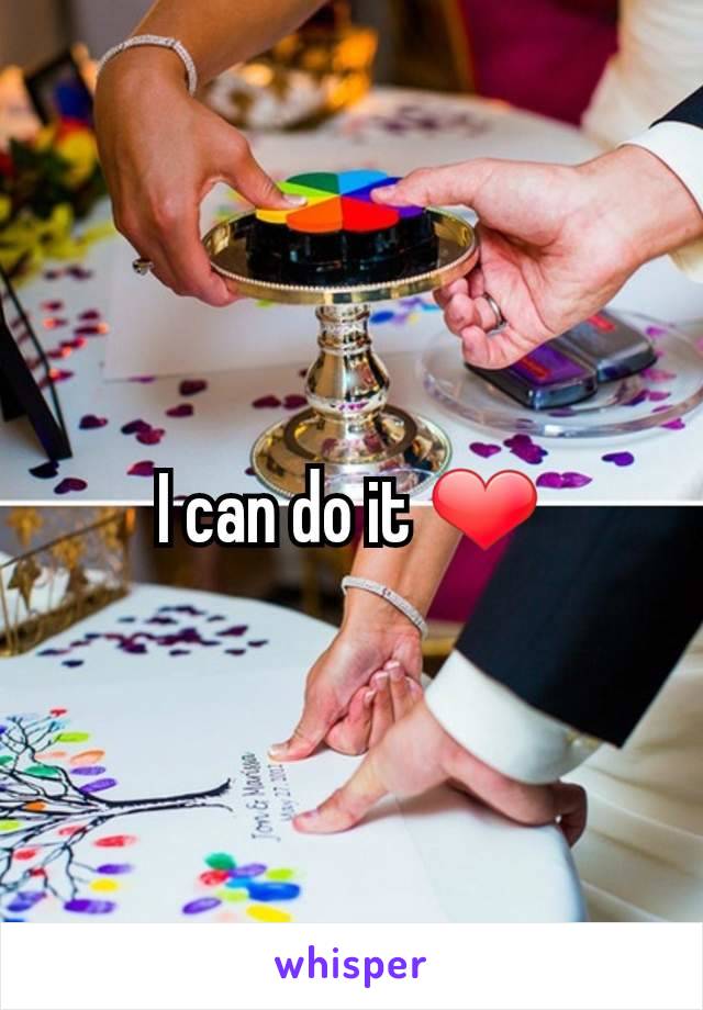 I can do it ❤