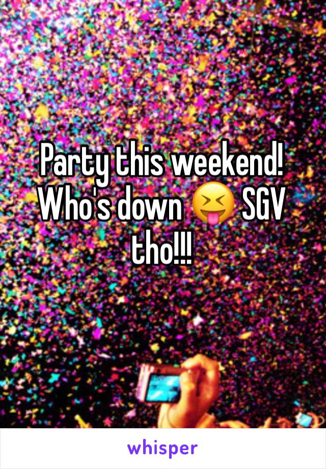 Party this weekend! Who's down 😝 SGV tho!!!