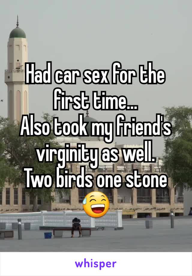 Had car sex for the first time...
Also took my friend's virginity as well.
Two birds one stone 😅