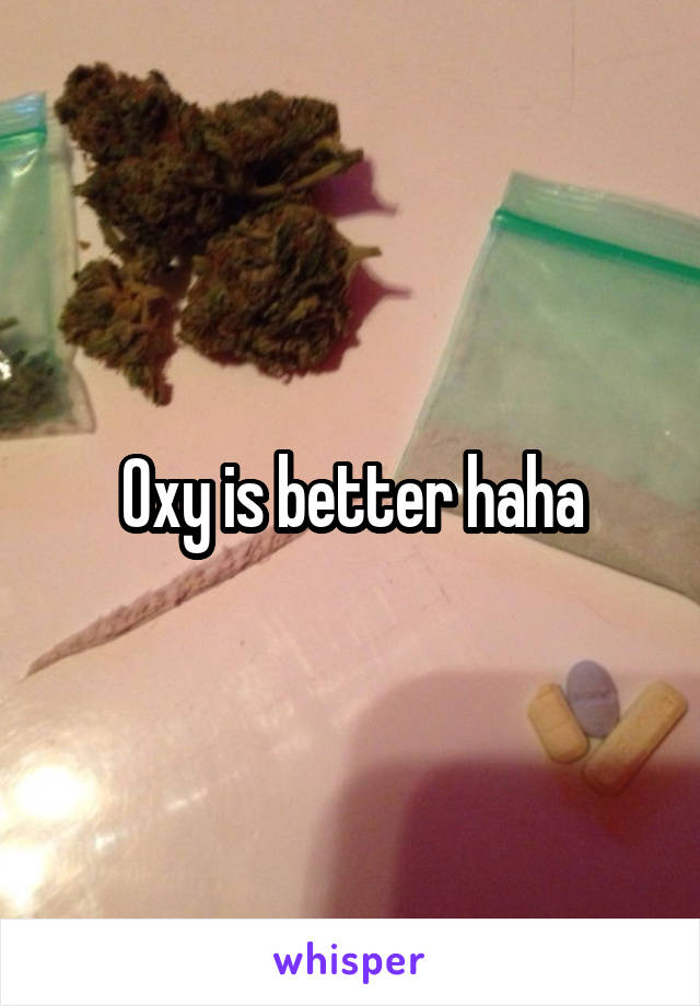 Oxy is better haha