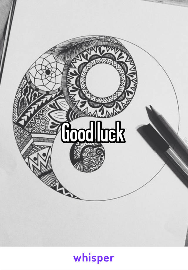 Good luck 