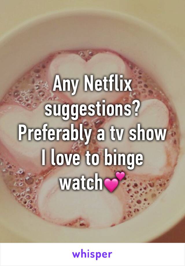 Any Netflix suggestions?
Preferably a tv show
I love to binge watch💕