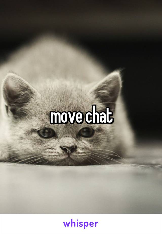move chat