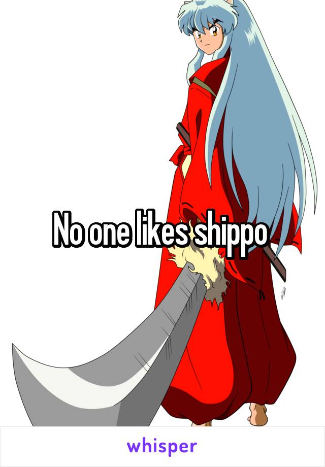 No one likes shippo 