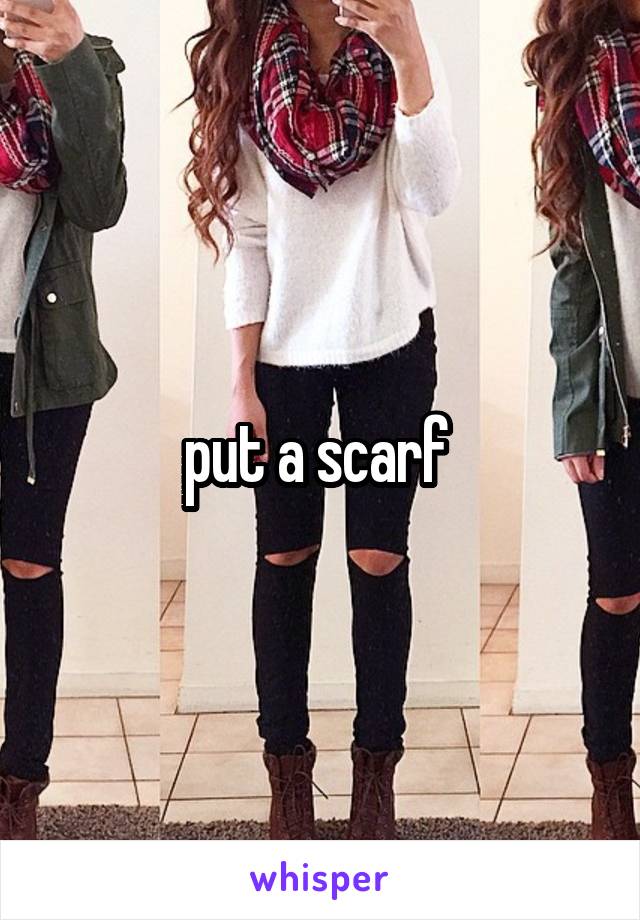 put a scarf 