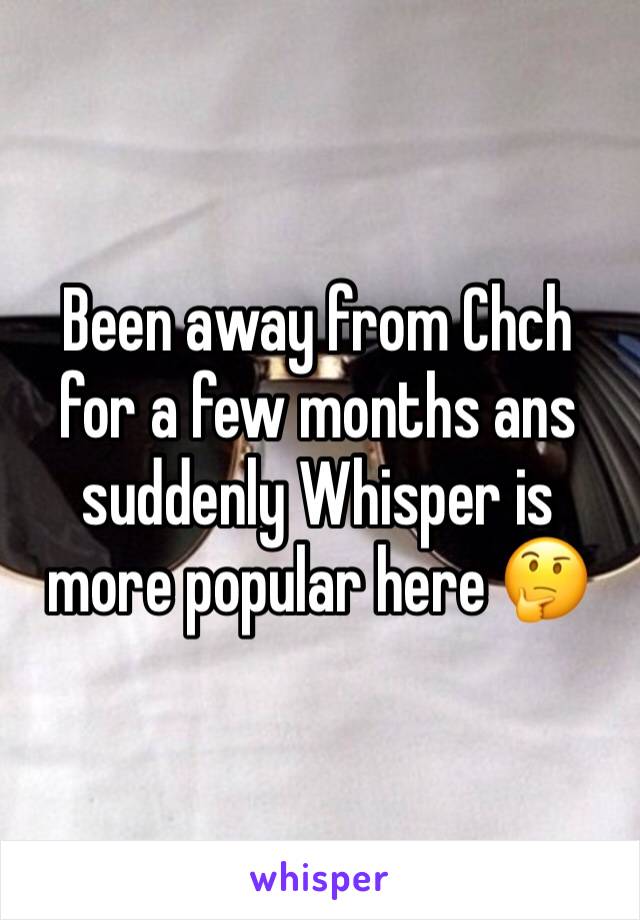 Been away from Chch for a few months ans suddenly Whisper is more popular here 🤔