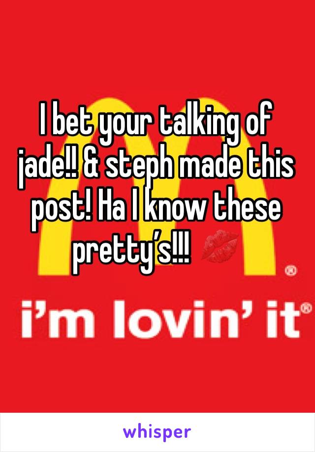 I bet your talking of jade!! & steph made this post! Ha I know these pretty’s!!! 💋 