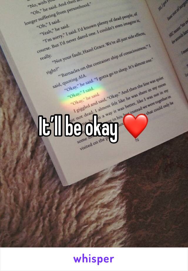 It’ll be okay ❤️