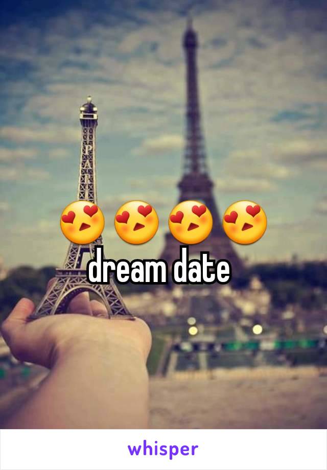 😍😍😍😍 dream date 