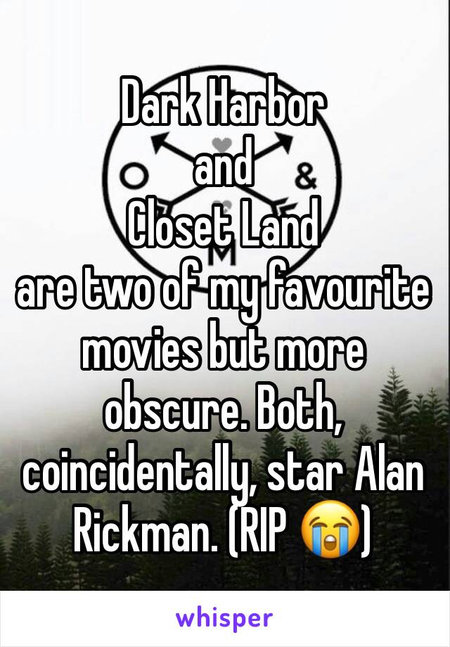 Dark Harbor
and
Closet Land
are two of my favourite movies but more obscure. Both, coincidentally, star Alan Rickman. (RIP 😭)