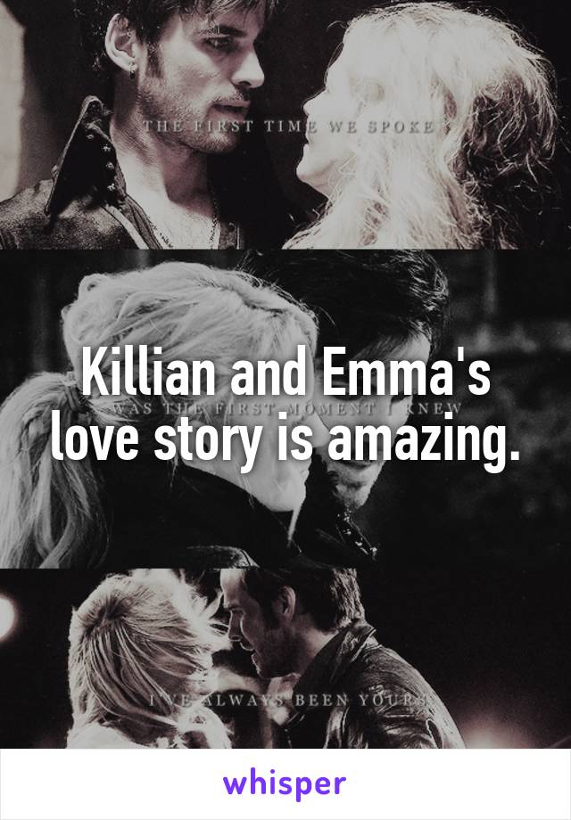 Killian and Emma's love story is amazing.