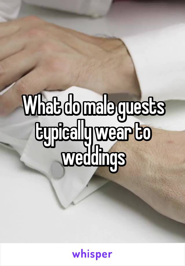 What do male guests typically wear to weddings