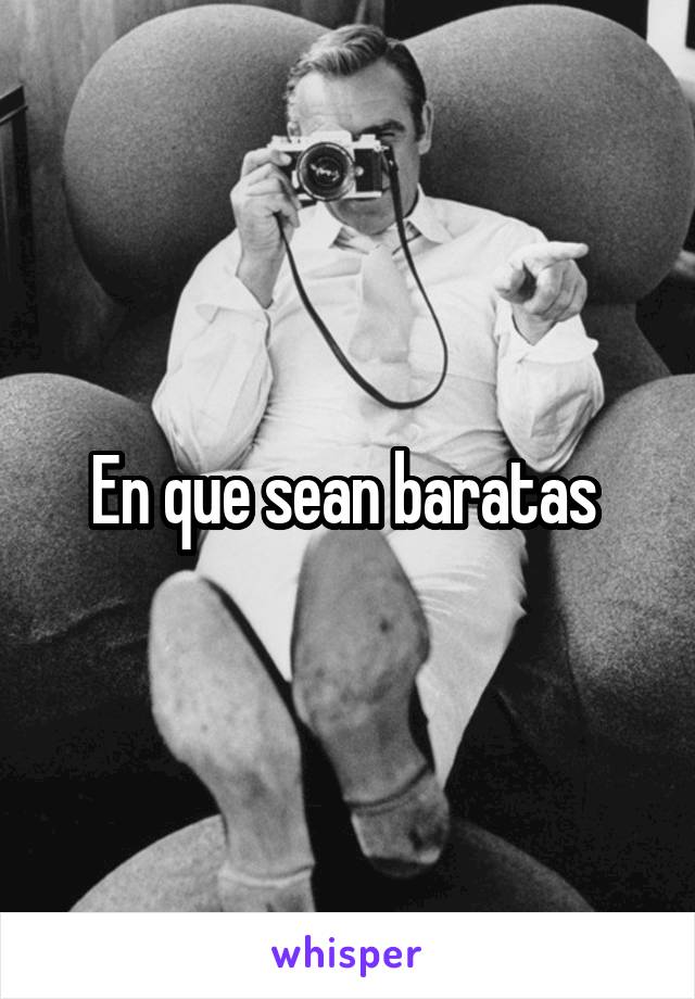 En que sean baratas 