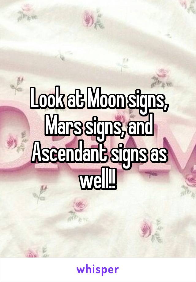 Look at Moon signs, Mars signs, and Ascendant signs as well!! 