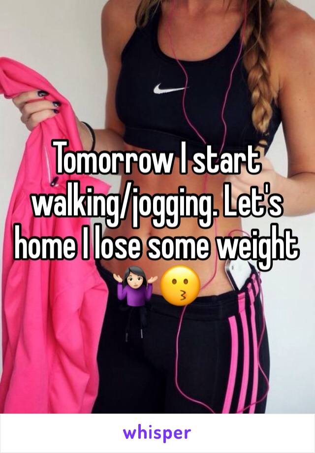 Tomorrow I start walking/jogging. Let's home I lose some weight 🤷🏻‍♀️😗