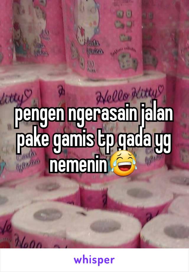 pengen ngerasain jalan pake gamis tp gada yg nemenin😂