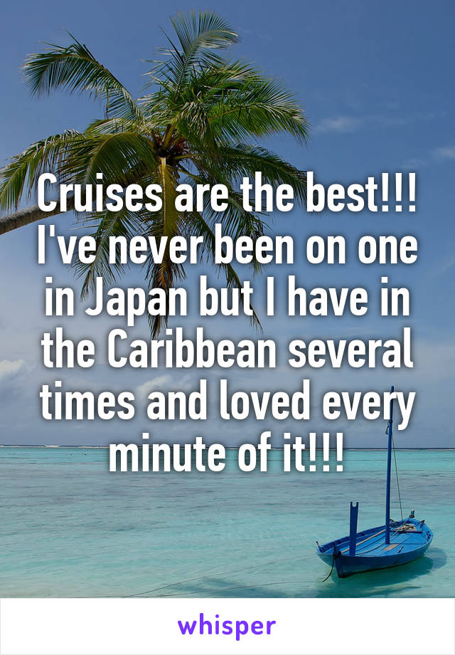 Cruises are the best!!! I've never been on one in Japan but I have in the Caribbean several times and loved every minute of it!!!