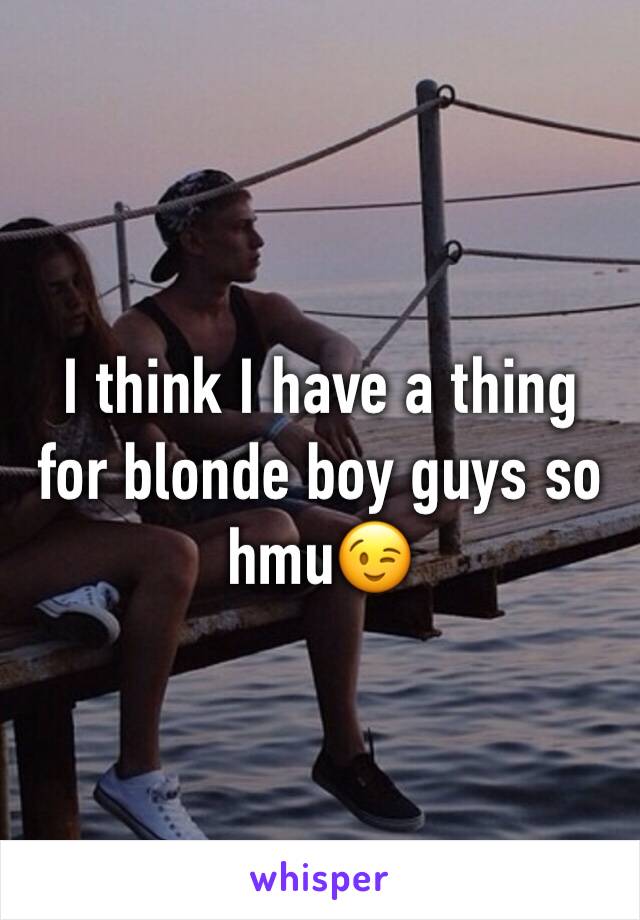 I think I have a thing for blonde boy guys so hmu😉