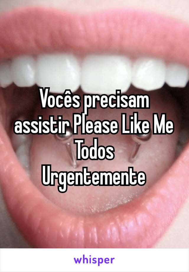 Vocês precisam assistir Please Like Me
Todos
Urgentemente