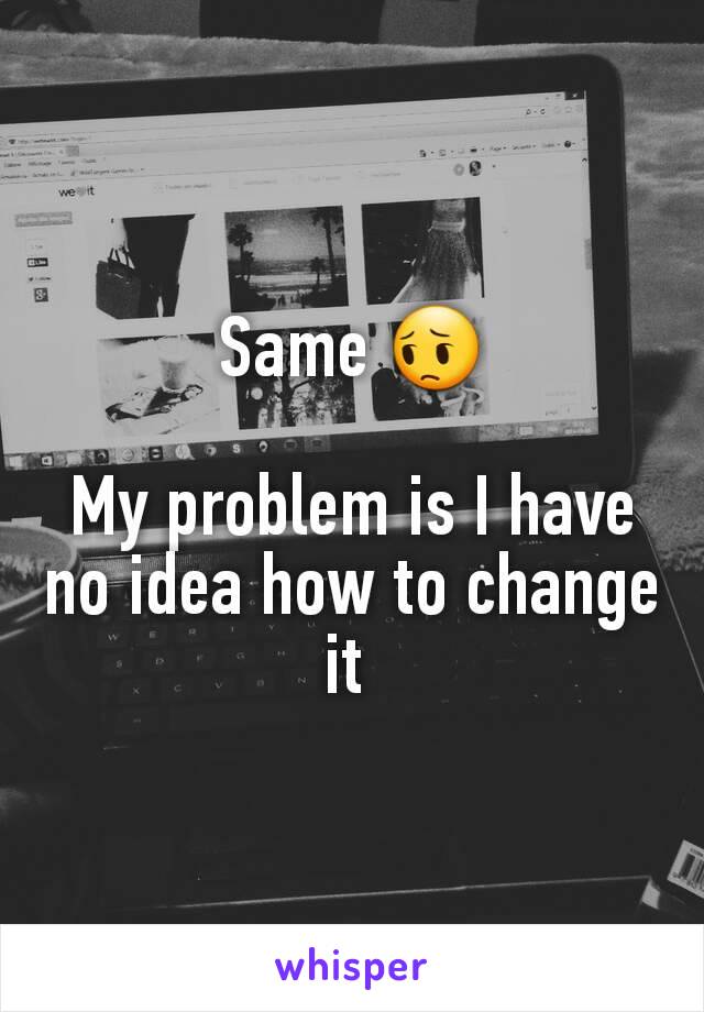 Same 😔

My problem is I have no idea how to change it 