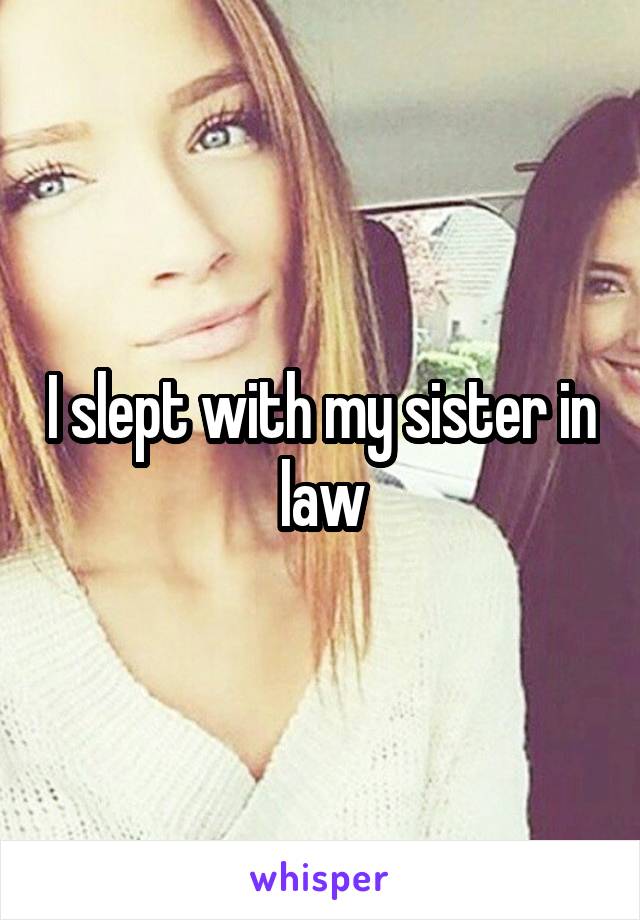 I slept with my sister in law