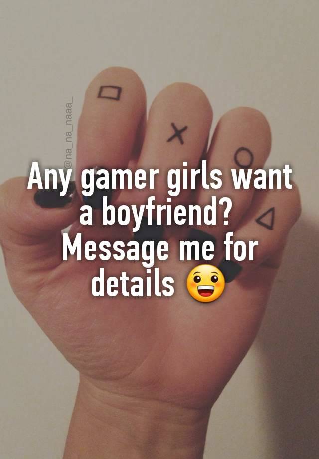 Any gamer girls want a boyfriend? 
Message me for details 😀