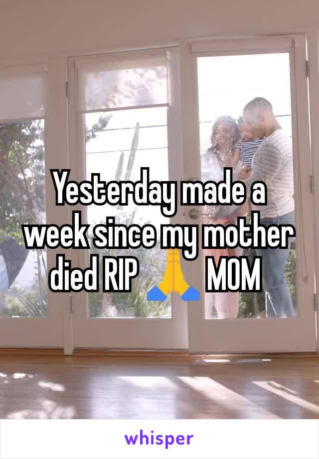 Yesterday made a week since my mother died RIP 🙏 MOM 