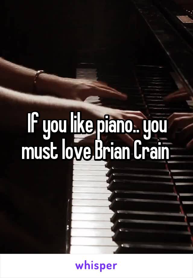 If you like piano.. you must love Brian Crain 