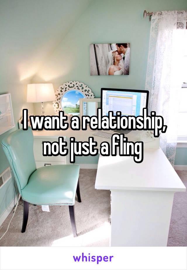 I want a relationship, not just a fling 