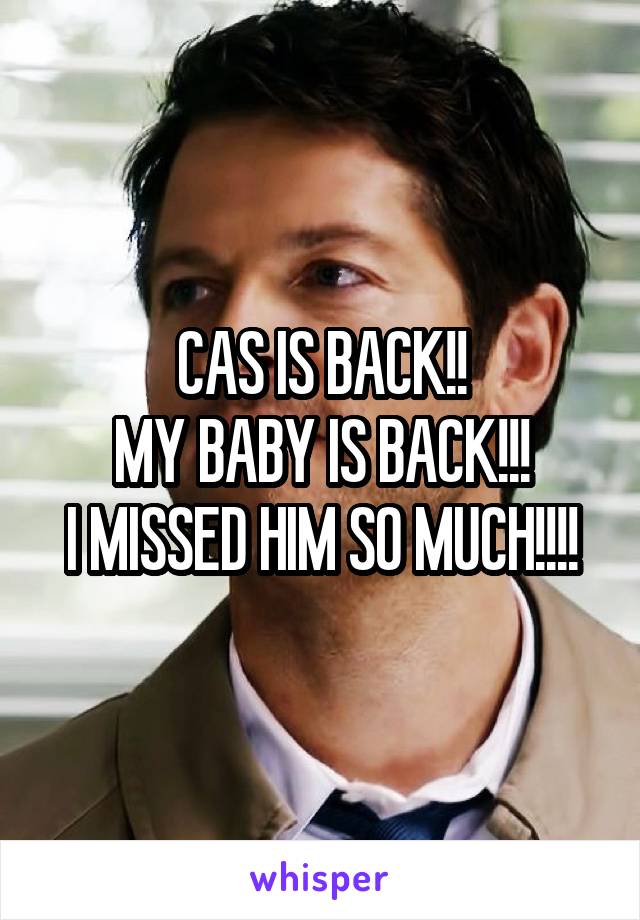 CAS IS BACK!!
MY BABY IS BACK!!!
I MISSED HIM SO MUCH!!!!