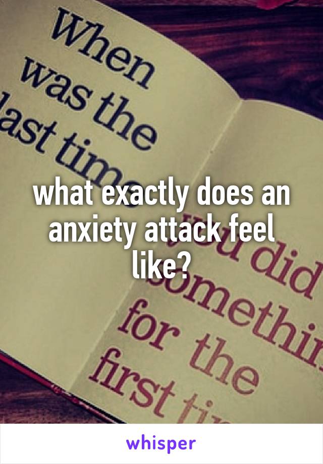 what exactly does an anxiety attack feel like?