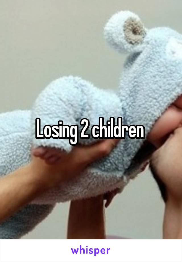 Losing 2 children 