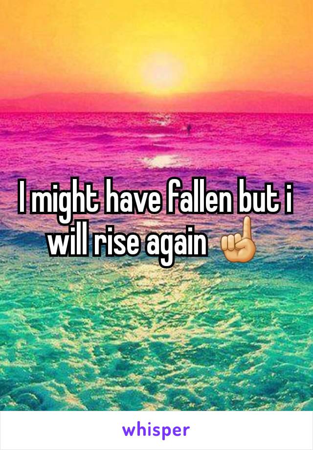 I might have fallen but i will rise again ☝️