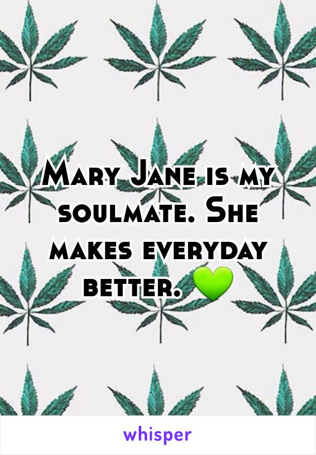 Mary Jane is my soulmate. She makes everyday better. 💚