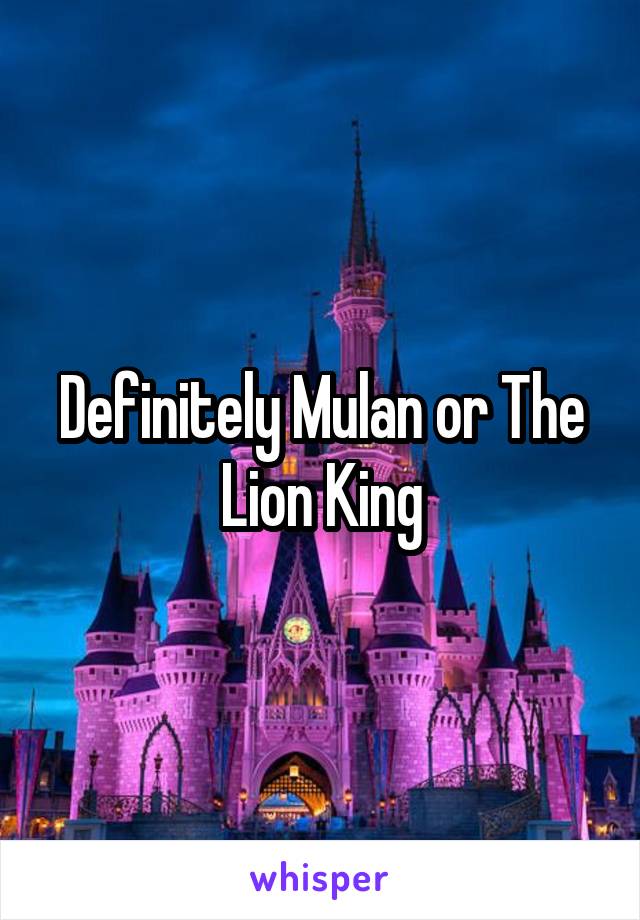 Definitely Mulan or The Lion King
