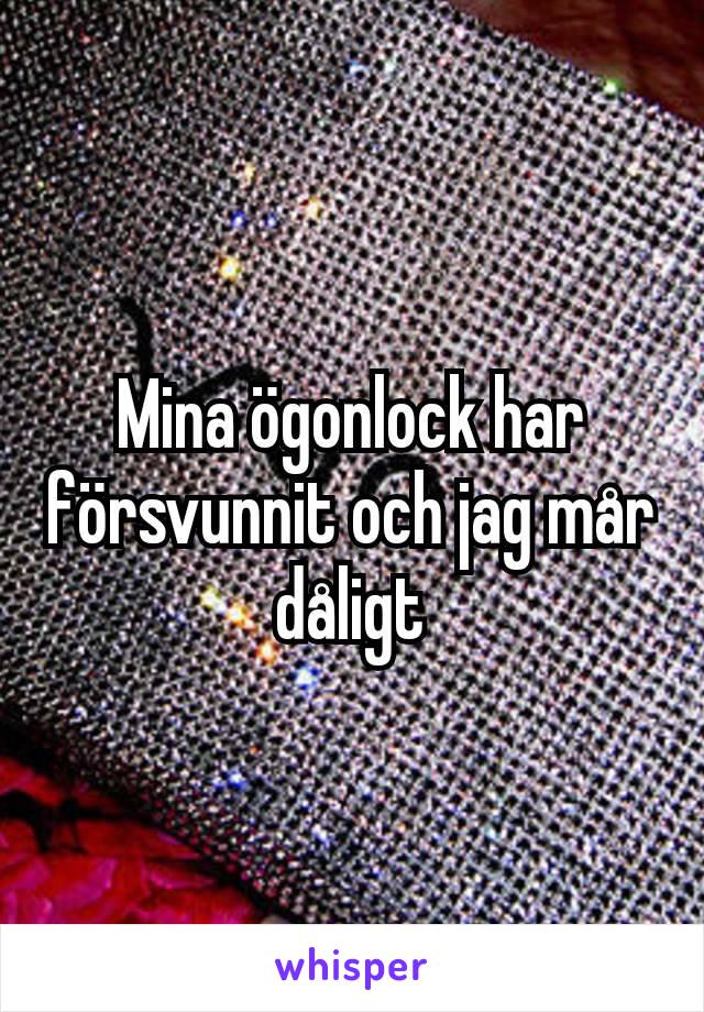 Mina ögonlock har försvunnit och jag mår dåligt