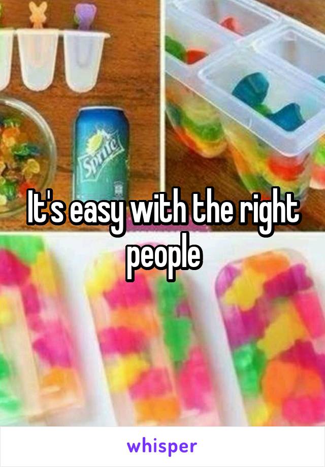 It's easy with the right people